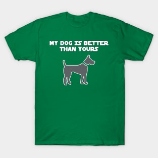 My Dog Is Better Than Yours T-Shirt